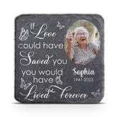 You Would Have Lived Forever - Personalized Memorial Garden Stone, Loving Gift For Family Members